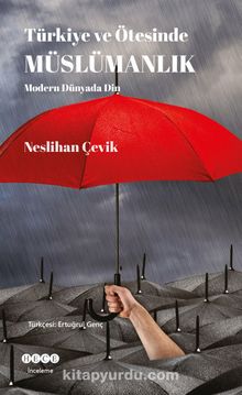 Türkiye ve Ötesinde Müslümanlık &  Modern Dünyada Din - Neslihan Çevik