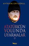 Atat&uuml;rk'&uuml;n Yolunda Uyarmalar -2