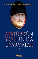 Atatürk'ün Yolunda Uyarmalar -2