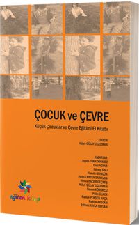 Çocuk ve Çevre & Küçük Çocuklar ve Çevre Eğitimi El Kitabı