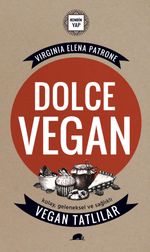Dolce Vegan: Kolay, Geleneksel ve Sağlıklı Vegan Tatlılar
