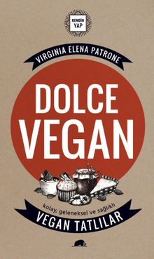 Dolce Vegan: Kolay, Geleneksel ve Sağlıklı Vegan Tatlılar