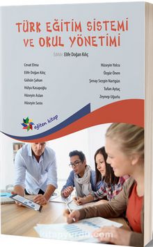 Türk Eğitim Sistemi ve Okul Yönetimi (Edt. Elife Doğan Kılıç) - Kolektif