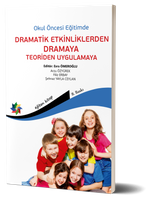 Okul Öncesi Eğitimde Dramatik Etkinliklerden Dramaya Teoriden Uygulamaya