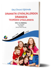 Okul Öncesi Eğitimde Dramatik Etkinliklerden Dramaya Teoriden Uygulamaya