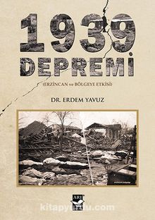 1939 Depremi & Erzincan ve Bölgeye Etkisi