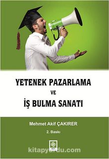 Yetenek Pazarlama ve İş Bulma Sanatı - Mehmet Akif Çakırer
