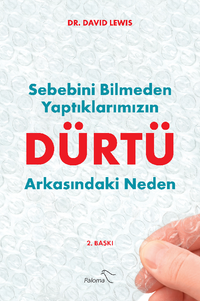Dürtü & Sebebini Bilmeden Yaptıklarımızın Arkasındaki Neden
