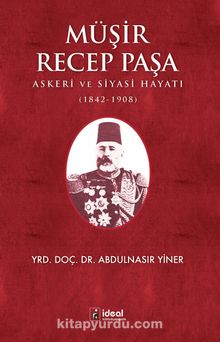 Müşir Recep Paşa & Askeri Ve Siyasi Hayatı (1842-1908)