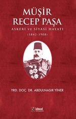 Müşir Recep Paşa & Askeri Ve Siyasi Hayatı (1842-1908)