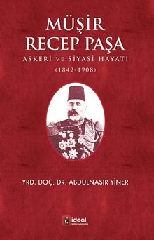 Müşir Recep Paşa & Askeri Ve Siyasi Hayatı (1842-1908)