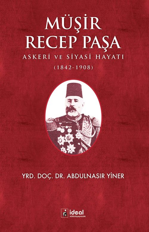 Müşir Recep Paşa & Askeri Ve Siyasi Hayatı (1842-1908)