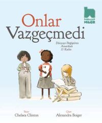 Onlar Vazgeçmedi & Dünyayı Değiştiren Amerikalı 13 Kadın