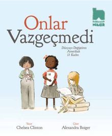 Onlar Vazgeçmedi & Dünyayı Değiştiren Amerikalı 13 Kadın