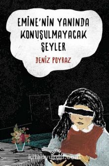 Emine'nin Yanında Konuşulmayacak Şeyler - Deniz Poyraz