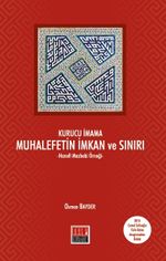 Kurucu İmama Muhalefetin İmkan ve Sınırı & Hanefi Mezhebi Örneği