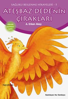 Ateşbaz Dede’nin Çırakları / Sağlıklı Beslenme Hikayeleri 5