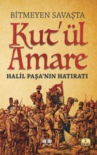 Bitmeyen Savaşta Kut'ül Amare & Halil Paşanın Hatıratı
