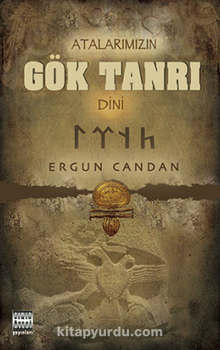 Atalarımızın Gök Tanrı Dini - Ergun Candan