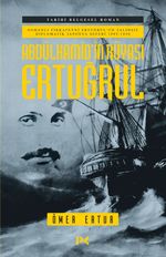 Abdülhamid'in Rüyası Ertuğrul & Osmanlı Fırkateyni Ertuğrul'un Talihsiz Diplomatik Japonya Seferi