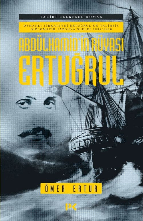 Abdülhamid'in Rüyası Ertuğrul & Osmanlı Fırkateyni Ertuğrul'un Talihsiz Diplomatik Japonya Seferi