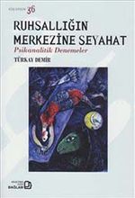 Ruhsallığın Merkezine Seyahat: Psikanalitik Denemeler