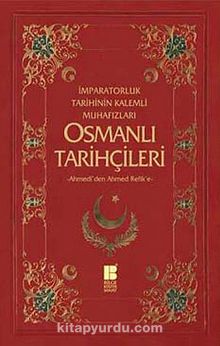 İmparatorluk Tarihinin Kalemli Muhafızları Osmanlı Tarihçileri & Ahmedi'den Ahmed Refik'e - Prof. Dr. Necdet Öztürk