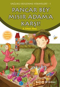 Pancar Bey  Mısır Adam’a Karşı / Sağlıklı Beslenme Hikayeleri 1