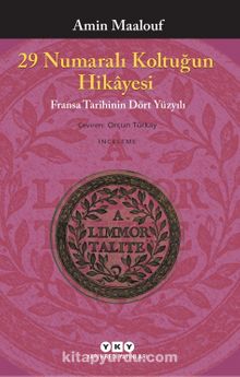 29 Numaralı Koltuğun Hikayesi & Fransa Tarihinin Dört Yüzyılı - Amin Maalouf