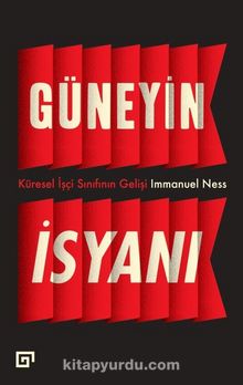 Güneyin İsyanı: Küresel İşçi Sınıfının Gelişi - Immanuel Ness
