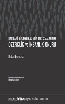 Batı’daki Biyomedikal Etik Tartışmalarında Özerklik ve İnsanlık Onuru - Heike Baranzke