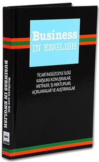 Business In English & Ticari İngilizceyle İlgili Karşılıklı Konuşmalar, Metinler, İş Mektupları, Açıklamalar ve Alıştırmalar
