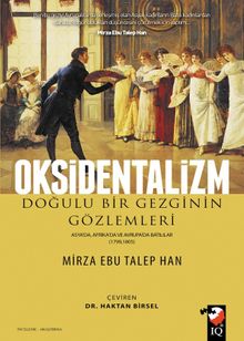 Oksidentalizm Doğulu Bir Gezginin Gözlemleri & Asya'da Afrika'da ve Avrupa'da Batılılar 1799-1805 