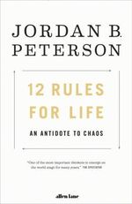 12 Rules for Life: An Antidote to Chaos 