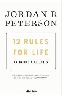 12 Rules for Life: An Antidote to Chaos 