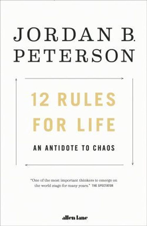 12 Rules for Life: An Antidote to Chaos 