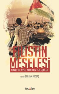 Filistin Meselesi & Türkiye'de Siyasi Partilerin Yaklaşımları