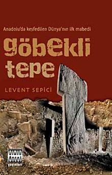 Göbekli Tepe & Anadolu'da Keşfedilen Dünya'nın İlk Mabedi