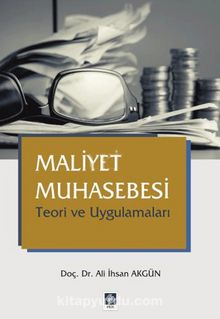 Maliyet Muhasebesi & Teori ve Uygulamaları - Ali İhsan Akgün