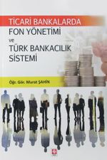 Ticari Bankalarda Fon Yönetimi ve Türk Bankacılık Sistemi