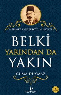 Belki Yarından da Yakın & Mehmet Akif Ersoy’un Hayatı
