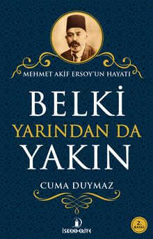 Belki Yarından da Yakın & Mehmet Akif Ersoy’un Hayatı