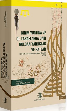 Kırım Yurtına ve Ol Taraflarga Dair Bolgan Yarlıglar ve Hatlar (2 Cilt Takım) & 1520-1742 Kırım Tatarcasıyla Yarlıklar ve Mektuplar