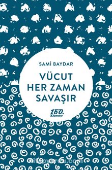 Vücut Her Zaman Savaşır - Sami Baydar