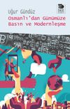 Osmanlı&rsquo;dan G&uuml;n&uuml;m&uuml;ze Basın ve Modernleşme