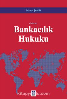 Güncel Bankacılık Hukuku - Murat Şahin