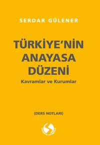 Türkiye'nin Anayasal Düzeni Kavramlar ve Kurumlar