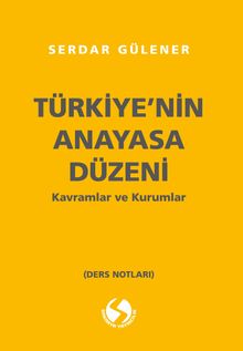 Türkiye'nin Anayasal Düzeni Kavramlar ve Kurumlar