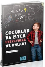 Çocuklar Ne İster Ebeveynler Ne Anlar?