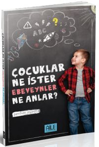 Çocuklar Ne İster Ebeveynler Ne Anlar?
